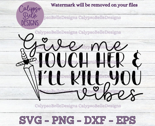 Give Me Touch Her & I'll Kill You Vibes Design