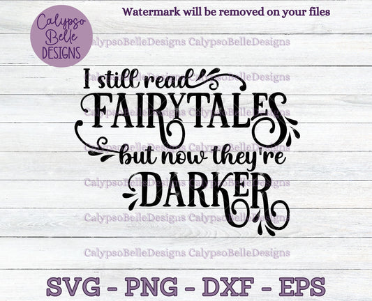 I Still Read Fairytales, But Now They're Darker Design