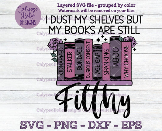 I Dust my Shelves, but my Books are still Filthy, Romance Smut Bookish Design