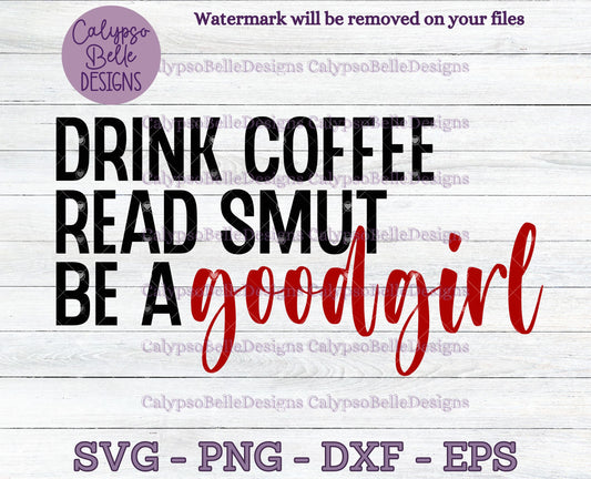 Drink Coffee, Read Smut, Be a Good Girl Bookish Design